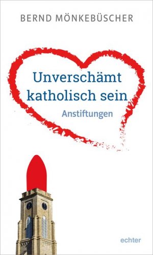 ISBN 9783429054137: Unverschämt katholisch sein - Anstiftungen