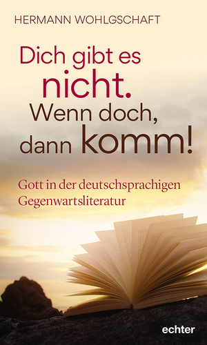 ISBN 9783429059408: Dich gibt es nicht. Wenn doch, dann komm! – Gott in der deutschsprachigen Gegenwartsliteratur