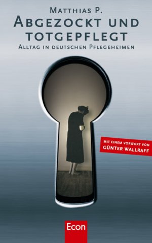 gebrauchtes Buch – Abgezockt und Totgepflegt: Alltag in deutschen Pflegeheimen Markus Breitscheidel und Günter Wallraff – Abgezockt und Totgepflegt: Alltag in deutschen Pflegeheimen Markus Breitscheidel und Günter Wallraff