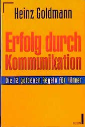 ISBN 9783430132718: Erfolg durch Kommunikation - Die 12 goldenen Regeln für Könner