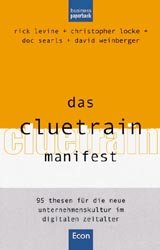 ISBN 9783430159678: Das Cluetrain Manifest. 95 Thesen für die neue Unternehmenskultur im digitalen Zeitalter von Rick Levine (Autor), Christopher Locke (Autor), Doc Searls (Autor), David Weinberger Ralf Vogel, Ines Bergf