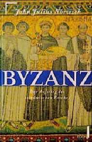 ISBN 9783430171618: Byzanz [1-3] : Der Aufstieg des oströmischen Reiches / Auf dem Höhepunkt der Macht 800-1071 / Verfall und Untergang 1071-1453