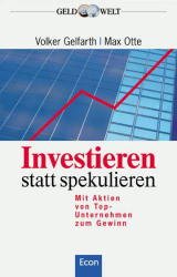 ISBN 9783430172844: Investieren statt spekulieren. Mit Aktien von Top-Unternehmen zum Gewinn Gelfarth, Volker and Otte, Max