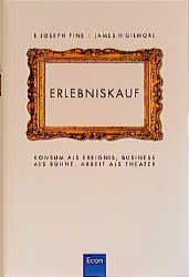B. J. Pine James H. Gilmore Joseph Pine James Gilmore - Erlebniskauf. Konsum als Erlebnis, Business als Bhne, Arbeit als Theater Gebundene Ausgabe) Marketing Vertrieb Erlebniskauf Konsum Wirtschaft Betriebswirtschaft Management BWL Marketing Vertrieb Erlebnisorientierung Sales Absatzwirtschaft Kauf  B. J. Pine James H. Gilmore Joseph Pine, James Gilmore