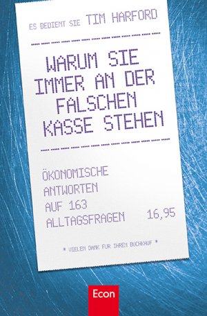 ISBN 9783430200912: Warum Sie immer an der falschen Kasse stehen – Ökonomische Antworten auf 163 Alltagsfragen