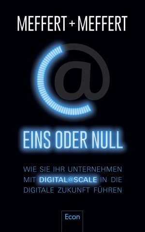 ISBN 9783430202398: Eins oder Null: Wie Sie Ihr Unternehmen mit Digital@Scale in die digitale Zukunft führen