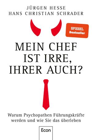 gebrauchtes Buch – Hesse, Jürgen; Schrader, Hans Christian – Mein Chef ist irre - Ihrer auch? - warum Psychopathen Führungskräfte werden und wie Sie das überleben