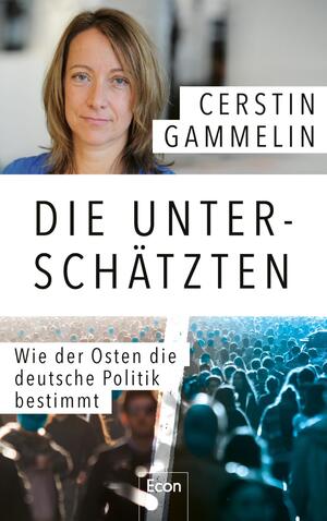 ISBN 9783430210614: Die Unterschätzten - Wie der Osten die deutsche Politik bestimmt | Politische Analyse & persönliche Geschichten: Die Süddeutsche-Journalistin über den Osten als Avantgarde und Angela Merkels Beitrag