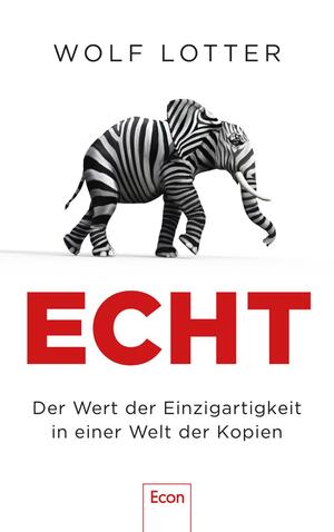 ISBN 9783430211093: Echt – Der Wert der Einzigartigkeit in einer Welt der Kopien | Warum wir Originale so sehr lieben