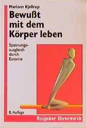 ISBN 9783431021455: Bewusst mit dem Körper leben : Spannungsausgleich durch Eutonie. Ehrenwirth-Beratungsbuch