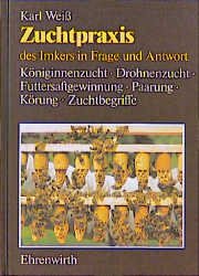 Karl Weiss (Autor) - Zuchtpraxis des Imkers in Frage und Antwort. Kniginnenzucht, Drohnenzucht, Futtersaftgewinnung, Paarung, Verwendung, Krung, Zuchtbegriffe