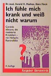 gebrauchtes Buch – Markus, Harold H – Ich fühle mich krank und weiss nicht warum   Candida albicans, die maskierte Krankheit - Mit Hefepilz-Kontrolldiät