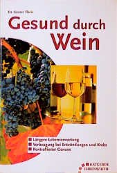 gebrauchtes Buch – Theis, Günter  – Gesund durch Wein : [längere Lebenserwartung, Vorbeugung bei Entzündungen und Krebs, kontrollierter Genuss]. Günter Theis / Ratgeber Ehrenwirth