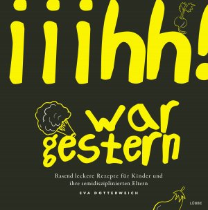 ISBN 9783431041453: Iiihh! war gestern - Rasend leckere Rezepte für Kinder und ihre semidisziplinierten Eltern