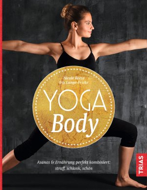 ISBN 9783432104720: Yoga Body - Asanas & Ernährung perfekt kombiniert: straff, schlank, schön