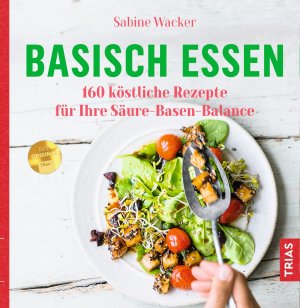 ISBN 9783432105024: Basisch essen - 160 köstliche Rezepte für Ihre Säure-Basen-Balance