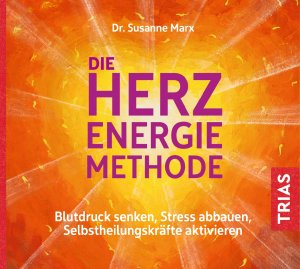 ISBN 9783432109015: Die Herz-Energie-Methode: Blutdruck senken, Stress abbauen, Selbstheilungskräfte aktivieren (Reihe TRIAS Übungen)