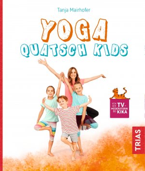 ISBN 9783432111346: Yoga Quatsch Kids | Das freche Kinderyoga-Buch | Tanja Mairhofer | Taschenbuch | 144 S. | Deutsch | 2020 | TRIAS | EAN 9783432111346