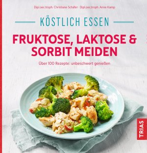 ISBN 9783432112046: Köstlich essen - Fruktose, Laktose & Sorbit meiden