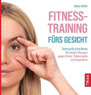 ISBN 9783432116129: Fitness-Training fürs Gesicht | Gymnastik statt Botox: Die besten Übungen gegen Falten, Tränensäcke und Doppelkinn | Heike Höfler | Taschenbuch | Brosch. (KB+KL) | 128 S. | Deutsch | 2022 | TRIAS