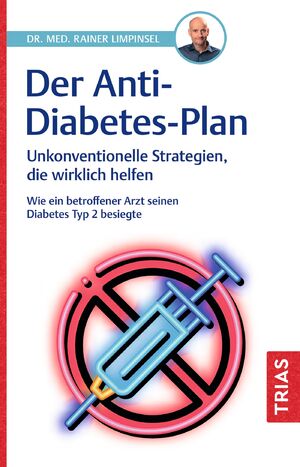 ISBN 9783432118734: Der Anti-Diabetes-Plan | Unkonventionelle Strategien, die wirklich helfen. Wie ein betroffener Arzt seinen Diabetes Typ 2 besiegte | Rainer Limpinsel | Taschenbuch | Broschiert (KB) | 184 S. | Deutsch