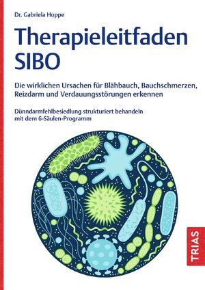 ISBN 9783432119359: Therapieleitfaden SIBO | Die wirklichen Ursachen für Blähbauch, Bauchschmerzen, Reizdarm und Verdauungsstörungen erkennen. Dünndarmfehlbesiedlung strukturiert behandeln mit dem 6-Säulen-Programm