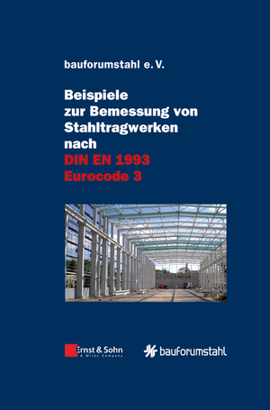 neues Buch – Beispiele zur Bemessung von Stahltragwerken nach DIN EN 1993 Eurocode 3 | Buch | Wilhelm Ernst & Sohn Verlag fur Architektur und technische Wissenschaften | X | Deutsch | 2011 | Ernst & Sohn GmbH