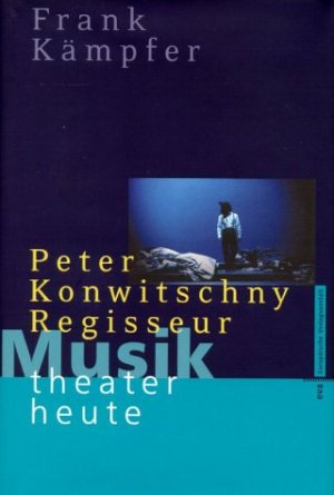 ISBN 9783434505051: Musiktheater Heute. Peter Konwitschny, Regisseur