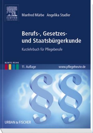 ISBN 9783437262869: Berufs-, Gesetzes- und Staatsbürgerkunde: Kurzlehrbuch für Pflegeberufe: Kurzlehrbuch für Pflegeberufe. Ohne "plus im Web" Zugang (Bunte Reihe) Mürbe, Manfred und Stadler, Angelika