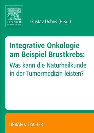 ISBN 9783437316289: Integrative Onkologie am Beispiel Brustkrebs – Was kann die Naturheilkunde in der Tumormedizin leisten