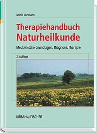 Maria Lohmann (Autor) Vorwort Christian Kellersmann - Therapiehandbuch Naturheilkunde Medizinische Grundlagen, Diagnose, Therapie