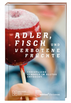 ISBN 9783438074348: Adler, Fisch und verbotene Früchte. Christliche Symbole im Alltag entdeckt. Religiöse Zeichen, ihr Ursprung und ihre Bedeutung: eine Einladung zur Spurensuche. Spiritualität und Glauben leben: Inspiration für jeden Tag!