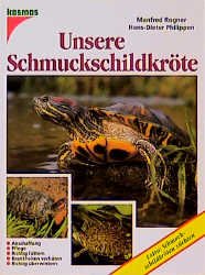 gebrauchtes Buch – Rogner, Manfred und Hans-Dieter Philippen – Unsere Schmuckschildkröte. Anschaffung - Pflege - Richtig füttern - Krankheiten verhüten