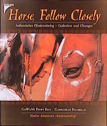 ISBN 9783440079577: Horse, Follow Closely. Indianisches Pferdetraining - Gedanken und Übungen