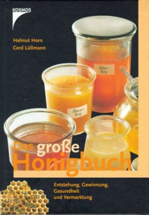 Helmut Horn (Autor), Cord Lllmann (Autor) - Das grosse Honigbuch: Entstehung, Gewinnung, Gesundheit und Vermarktung