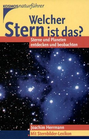 ISBN 9783440091678: Welcher Stern ist das? Sterne und Planeten entdecken und beobachten. Mit Sternbilder-Lexikon. KOSMOS Naturführer