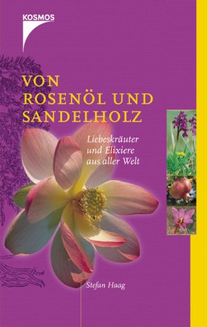 ISBN 9783440097090: Von Rosenholz und Sandelöl – Liebeskräuter und Elixiere aus aller Welt