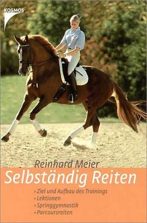 ISBN 9783440097458: Selbständig Reiten - Ziel und Aufbau des Trainings - Lektionen - Springgymnastik - Parcoursreiten