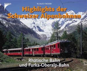 gebrauchtes Buch – Klaus Fader – Highlights der Schweizer Alpenbahnen - Rhätische Bahn und Furka-Oberalp-Bahn