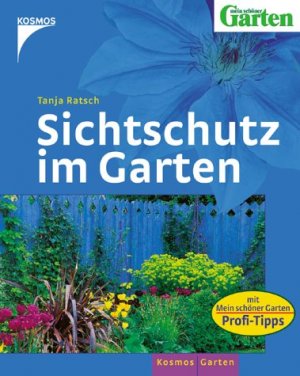 ISBN 9783440098509: Sichtschutz im Garten : [verschaffen Sie sich Rückendeckung ; mit Mein-schöner-Garten-Profi-Tipps]. Tanja Ratsch. [Red. und Bildred.: Birgit Grimm ; Folko Kullmann] / Mein schöner Garten; Kosmos Garten