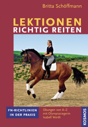 ISBN 9783440101025: Lektionen richtig reiten - FN-Richtlinien in der Praxis. Übungen von A-Z mit der Olympiasiegerin Isabell Werth