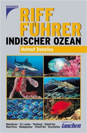 Helmut Debelius (Autor) - Riff-Fhrer Indischer Ozean: Malediven, Sri Lanka, Thailand, Sdafrika, Mauritius, Madagaskar, Ostafrika, Seychellen