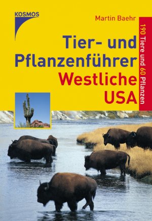 Martin Baehr (Autor) - Tier- und Pflanzenfhrer Westliche USA: 190 Tiere und 60 Pflanzen Naturwunder Grand Canyon Monument Valley Bryce Canyon Sierra Nevada Rocky Mountains United States America Botanik Flora Fauna Tierwelt Biologie kologie Vegetation Pflanzen Tiere Martin Baehr