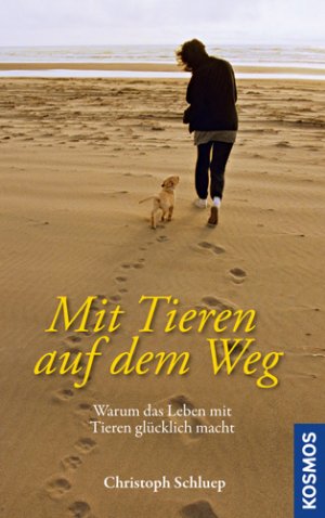 gebrauchtes Buch – Christoph Schluep – Mit Tieren auf dem Weg - Warum das Leben mit Tieren glücklich macht