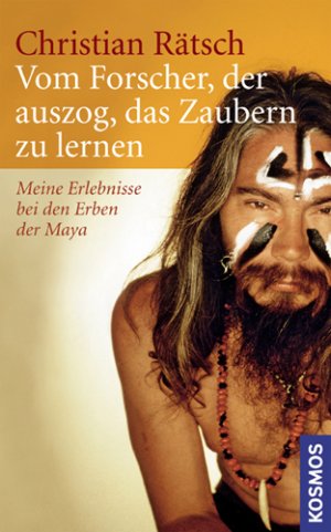 ISBN 9783440112403: Vom Forscher, der auszog das Zaubern zu lernen: Meine Erlebnisse bei den Erben der Maya Meine Erlebnisse bei den Erben der Maya