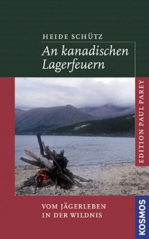 ISBN 9783440119990: An kanadischen Lagerfeuern - Vom Jägerleben in der Wildnis