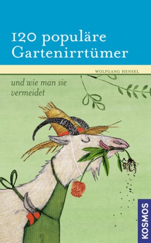 ISBN 9783440126899: 120 populäre Gartenirrtümer - und wie man sie vermeidet