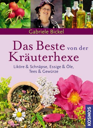 ISBN 9783440127117: Das Beste von der Kräuterhexe - Liköre und Schnäpse, Essig & Öle, Tees & Gewürze