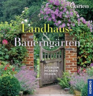 ISBN 9783440134726: Landhaus- und Bauerngärten - Gestalten Pflanzen Pflegen