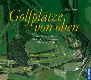 ISBN 9783440139172: Golfplätze von oben - Eine virtuelle Reise über die 30 exklusivsten Clubs der Welt